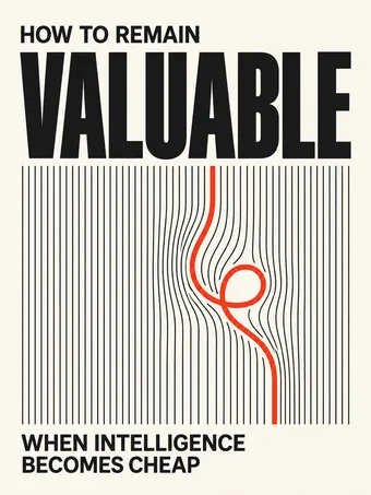 How to Remain Valuable When Intelligence Becomes Cheap, book cover